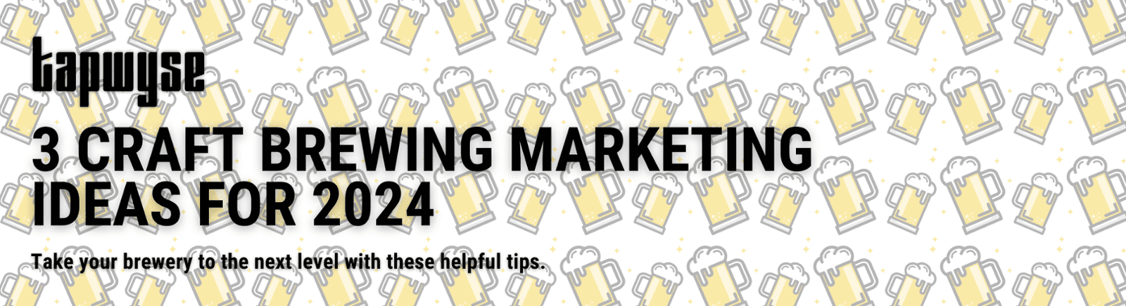 Tapwyse, 3 Craft Brewing Marketing Ideas for 2024